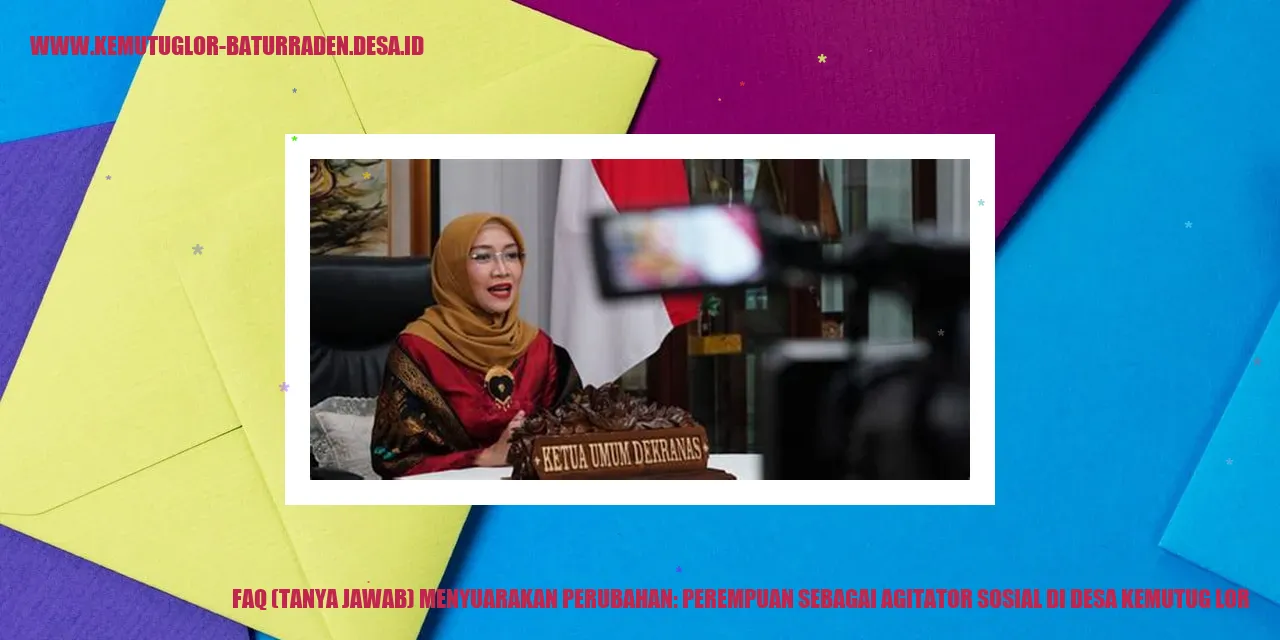 Gambar FAQ (Tanya Jawab) Menyuarakan Perubahan: Perempuan sebagai Agitator Sosial di Desa Kemutug Lor