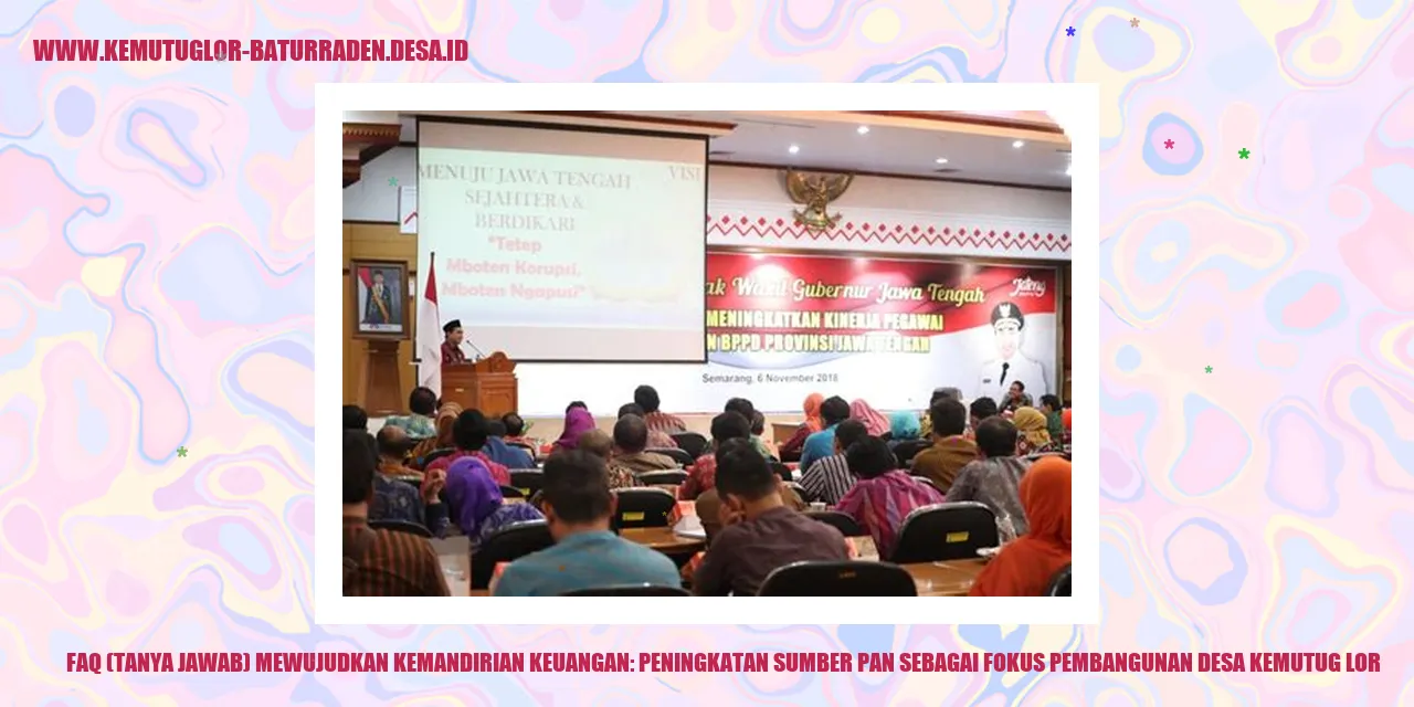 FAQ (Tanya Jawab) Mewujudkan Kemandirian Keuangan: Peningkatan Sumber PAN sebagai Fokus Pembangunan desa kemutug lor