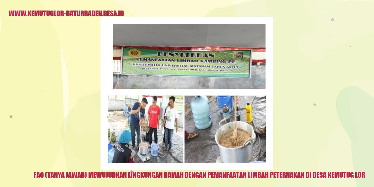 FAQ (Tanya Jawab) Mewujudkan Lingkungan Ramah dengan Pemanfaatan Limbah Peternakan di desa kemutug lor