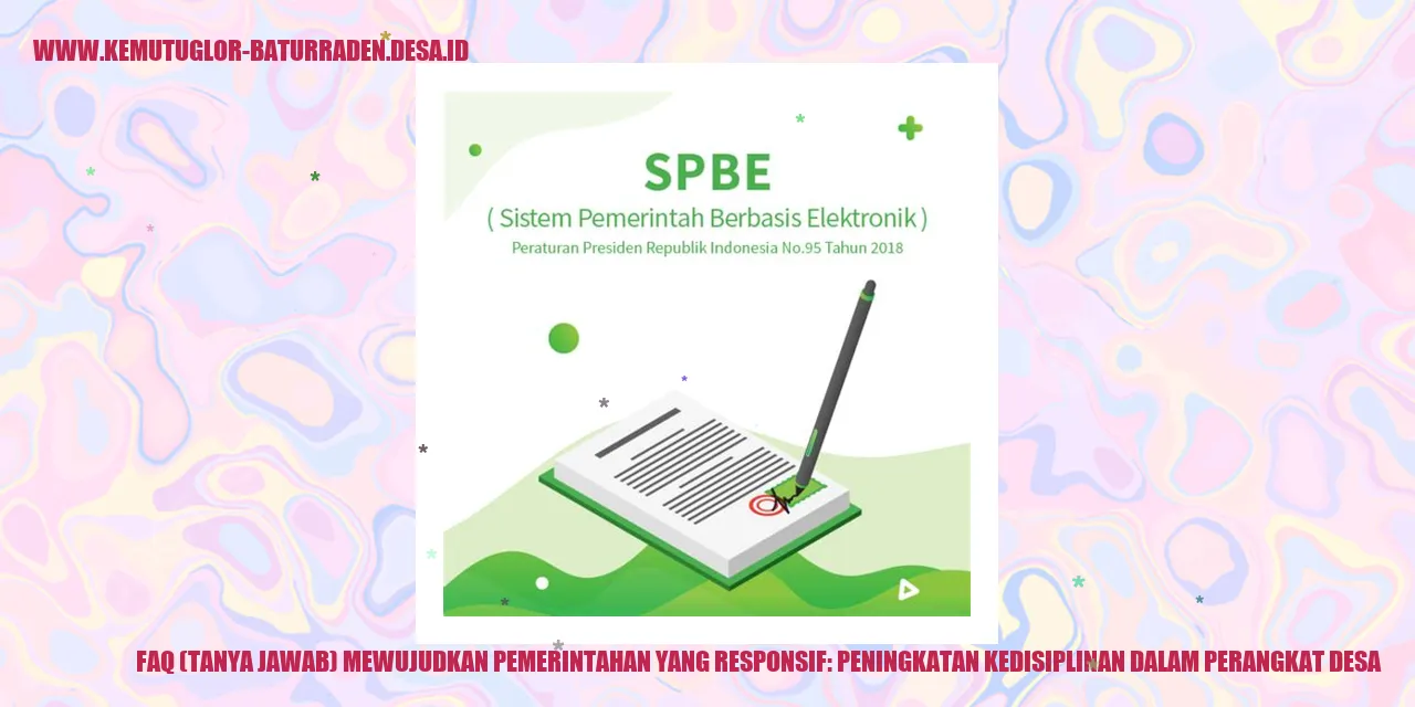 FAQ (Tanya Jawab) Mewujudkan Pemerintahan yang Responsif: Peningkatan Kedisiplinan dalam Perangkat desa