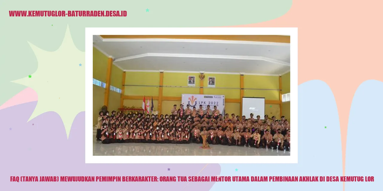FAQ (Tanya Jawab) Mewujudkan Pemimpin Berkarakter: Orang Tua sebagai Mentor Utama dalam Pembinaan Akhlak di desa kemutug lor