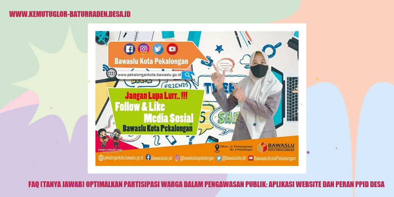 FAQ (Tanya Jawab) Optimalkan Partisipasi Warga dalam Pengawasan Publik: Aplikasi Website dan Peran PPID desa