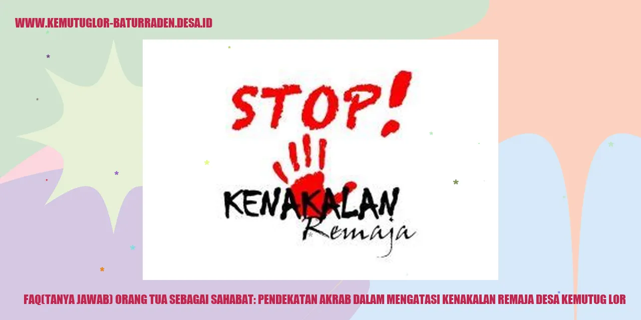 FAQ (Tanya Jawab) Orang Tua sebagai Mitra: Pendekatan Akrab dalam Mengatasi Troubleshooting Remaja di Pemukiman Kemutug Lor