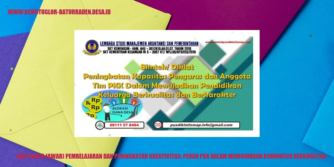 FAQ (Tanya Jawab) Pembelajaran dan Peningkatan Kreativitas: Peran PKK dalam Mewujudkan Komunitas Berkualitas