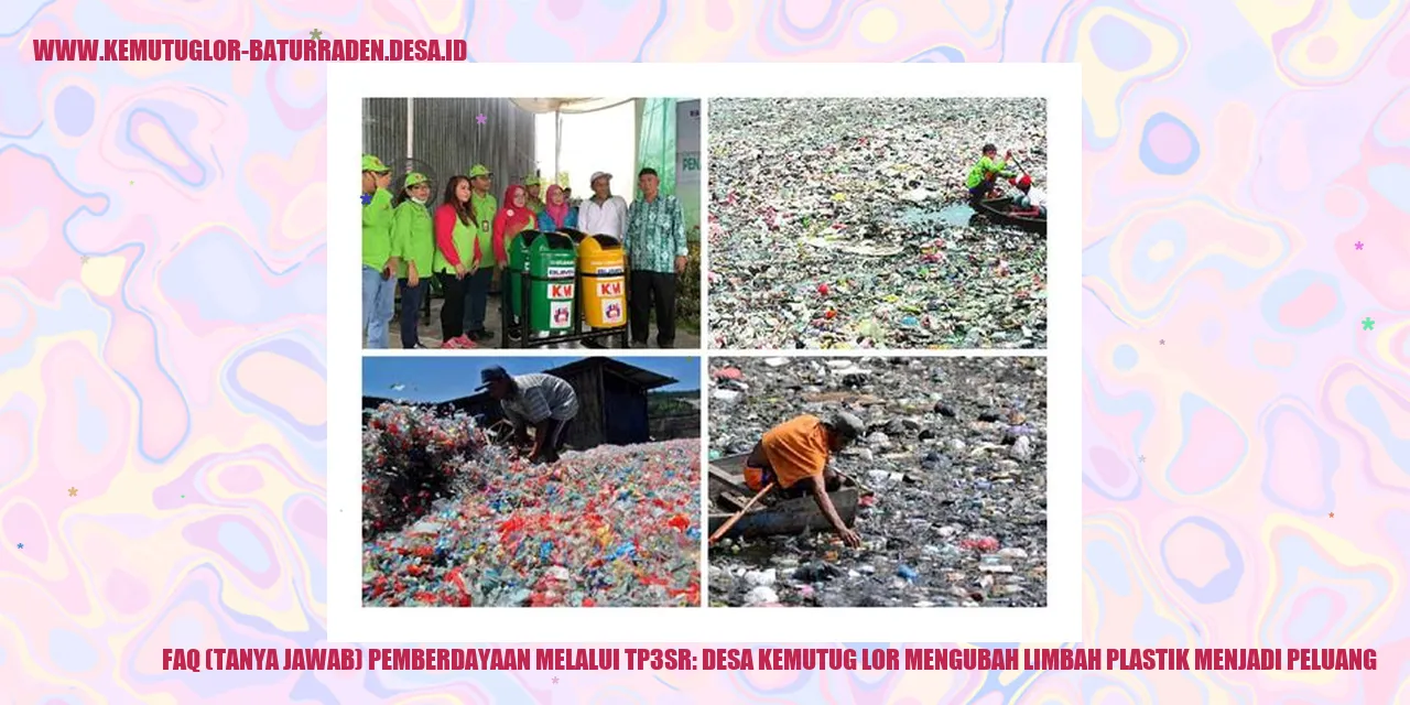 FAQ (Tanya Jawab) Pemberdayaan Melalui TP3SR: desa kemutug lor Mengubah Limbah Plastik Menjadi Peluang