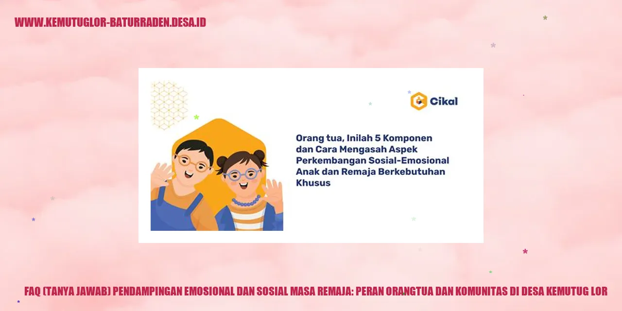 FAQ (Tanya Jawab) Pendampingan Emosional dan Sosial Masa Remaja: Peran Orangtua dan Komunitas di desa kemutug lor