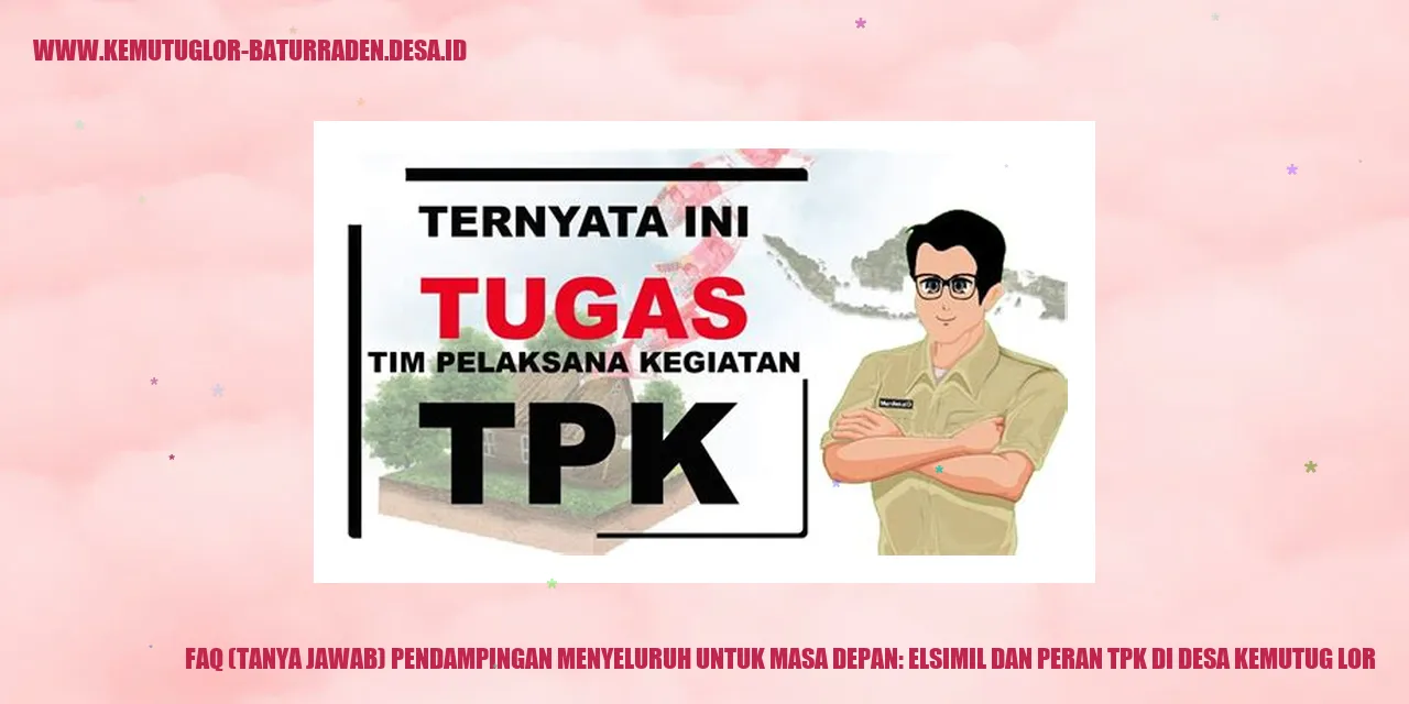 FAQ (Tanya Jawab) Pendampingan Menyeluruh untuk Masa Depan: ELSIMIL dan Peran TPK di Desa Kemutug Lor