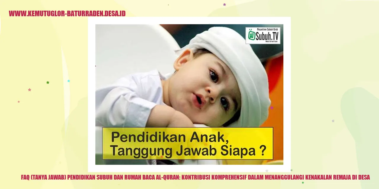 FAQ (Tanya Jawab) Pendidikan Subuh dan Rumah Baca Al-Quran: Kontribusi Komprehensif dalam Menanggulangi Kenakalan Remaja di Desa