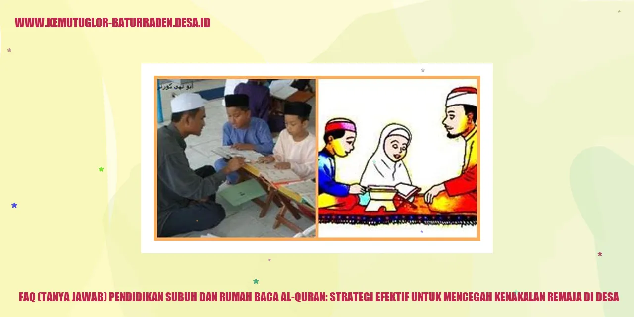 FAQ (Tanya Jawab) Pendidikan Subuh dan Rumah Baca Al-Quran: Strategi Efektif untuk Mencegah Kenakalan Remaja di desa