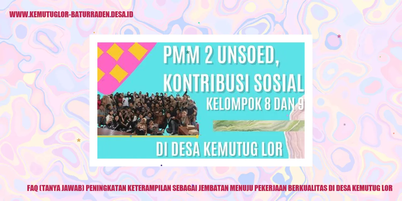 FAQ (Tanya Jawab) Peningkatan Keterampilan sebagai Jembatan Menuju Pekerjaan Berkualitas di desa kemutug lor