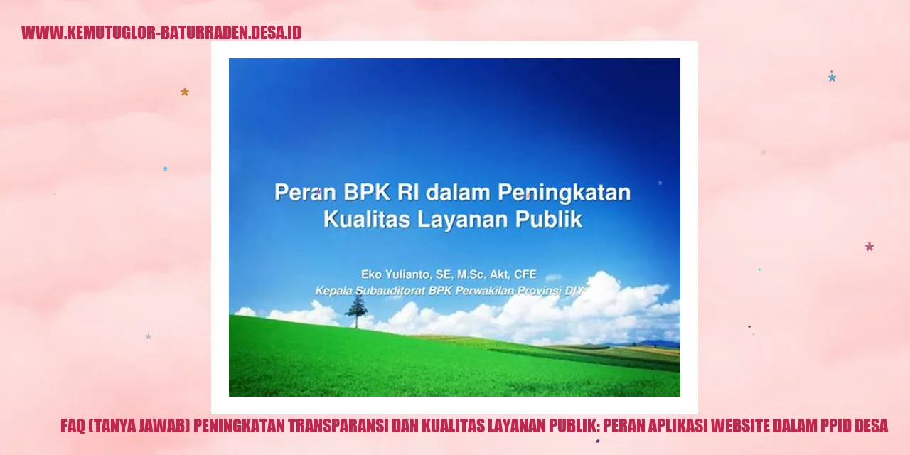 FAQ (Tanya Jawab) Peningkatan Transparansi dan Kualitas Layanan Publik: Peran Aplikasi Website dalam PPID desa