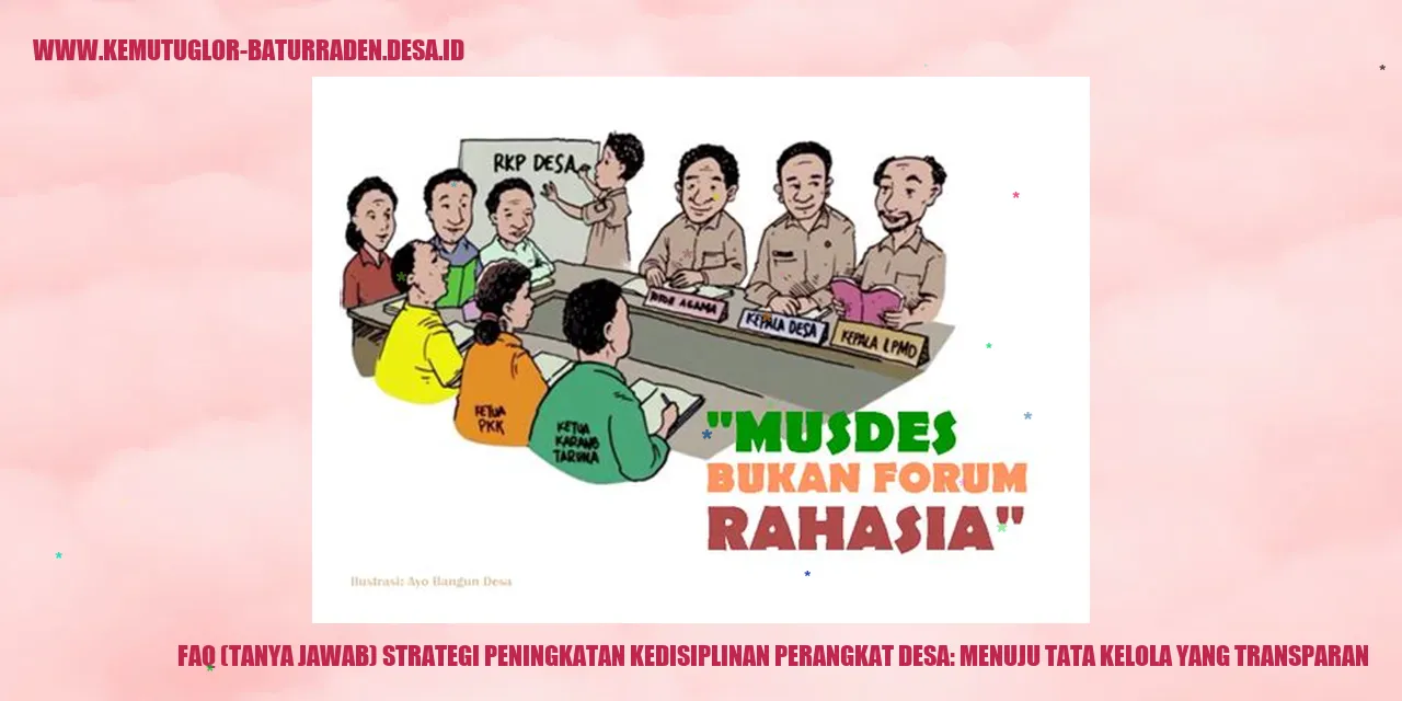 FAQ (Tanya Jawab) Strategi Peningkatan Kedisiplinan Perangkat desa: Menuju Tata Kelola yang Transparan