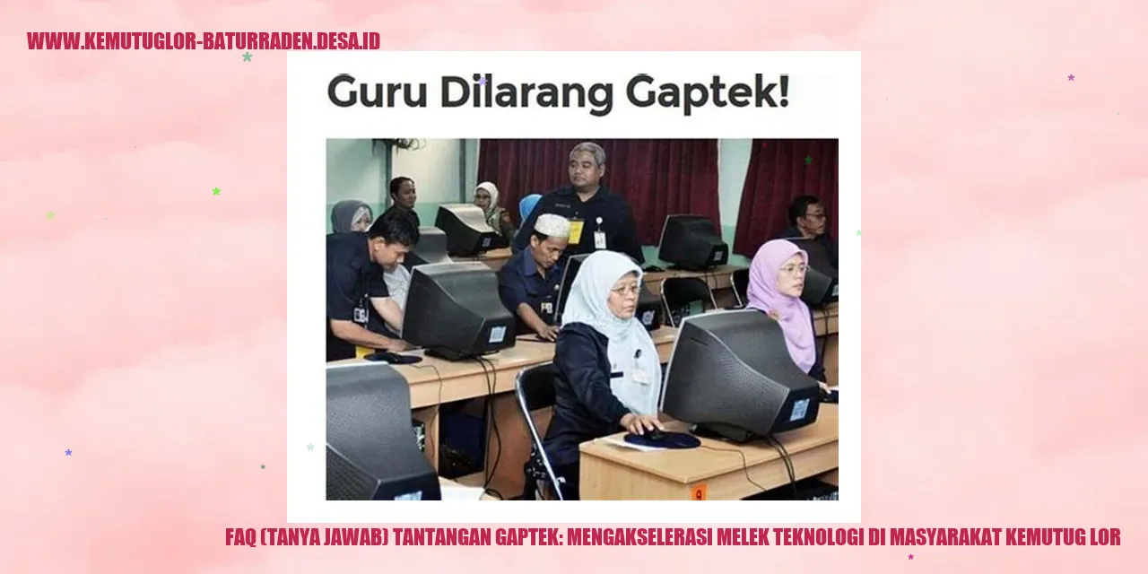 FAQ (Tanya Jawab) Tantangan Gaptek: Mengakselerasi Melek Teknologi di Masyarakat kemutug lor