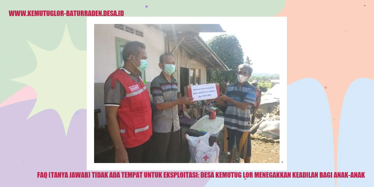 FAQ (Tanya Jawab) Tidak Ada Tempat untuk Eksploitasi: desa kemutug lor Menegakkan Keadilan bagi Anak-Anak