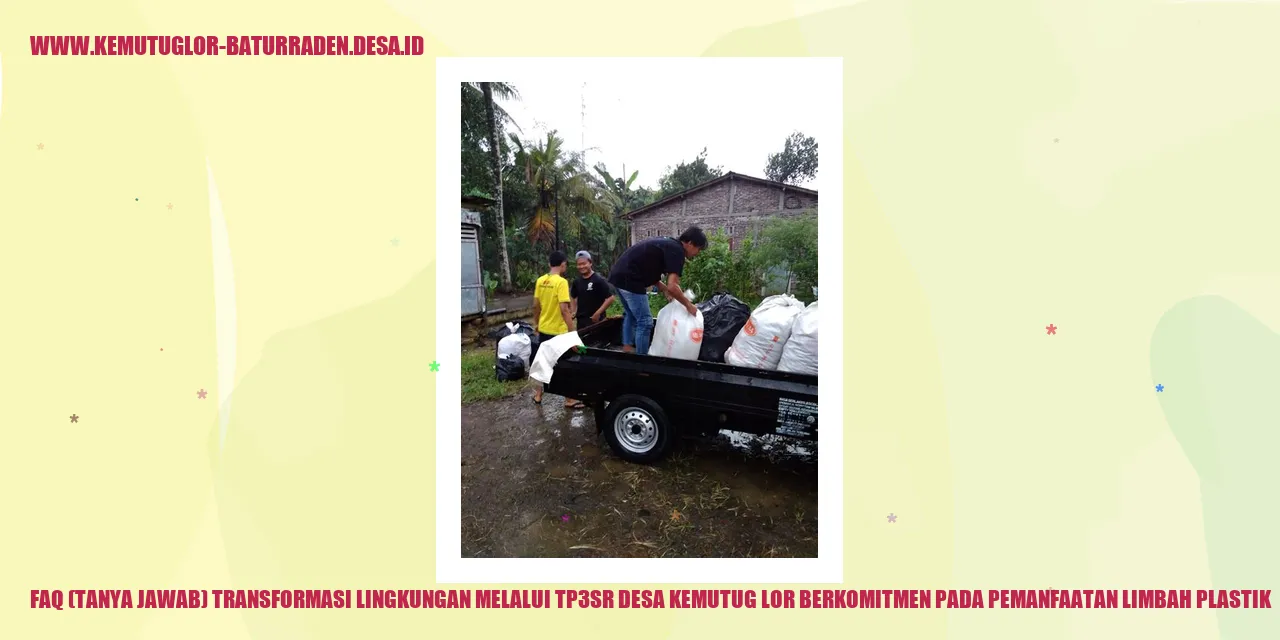 FAQ (Tanya Jawab) Transformasi Lingkungan melalui TP3SR: Desa Kemutug Lor Berkomitmen pada Pemanfaatan Limbah Plastik