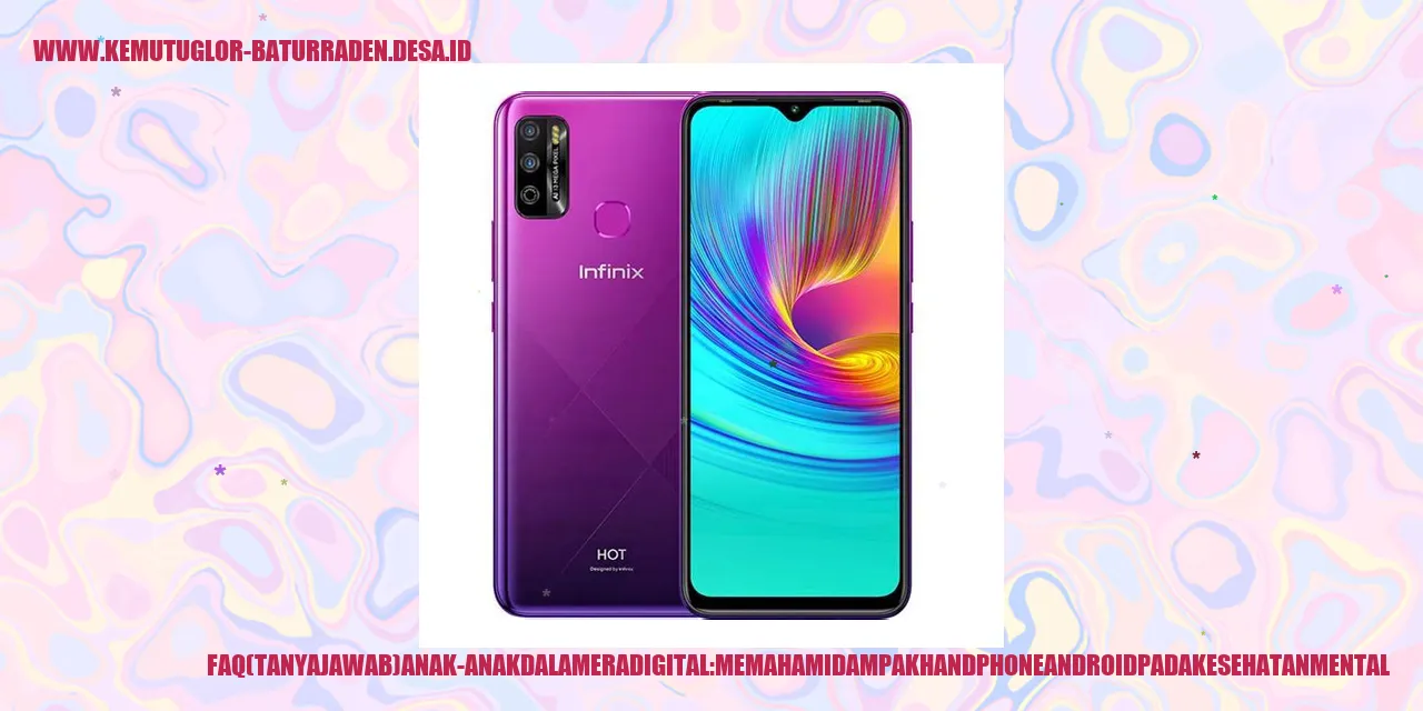 FAQ Anak-anak dalam Era Digital: Memahami Dampak Handphone Android pada Kesehatan Mental