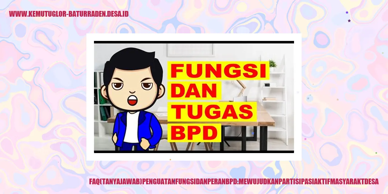 FAQ (Tanya Jawab) Penguatan Fungsi dan Peran BPD: Mewujudkan Partisipasi Aktif Masyarakat Desa