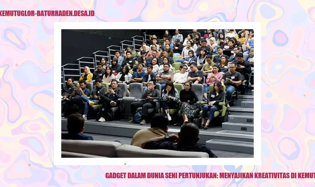Gadget dalam Dunia Seni Pertunjukan: Menyajikan Kreativitas di Kemutug Lor