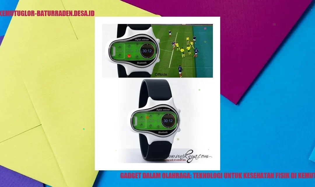 Gadget dalam Olahraga: Teknologi untuk Kesehatan Fisik di Kemutug Lor