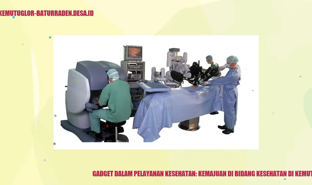 Gadget dalam Pelayanan Kesehatan: Kemajuan di Bidang Kesehatan di Kemutug Lor