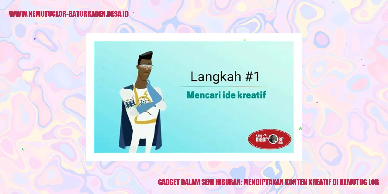 Gadget dalam Seni Hiburan: Menciptakan Konten Kreatif di Kemutug Lor