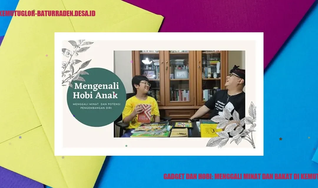 Gadget dan Hobi: Menggali Minat dan Bakat di Kemutug Lor