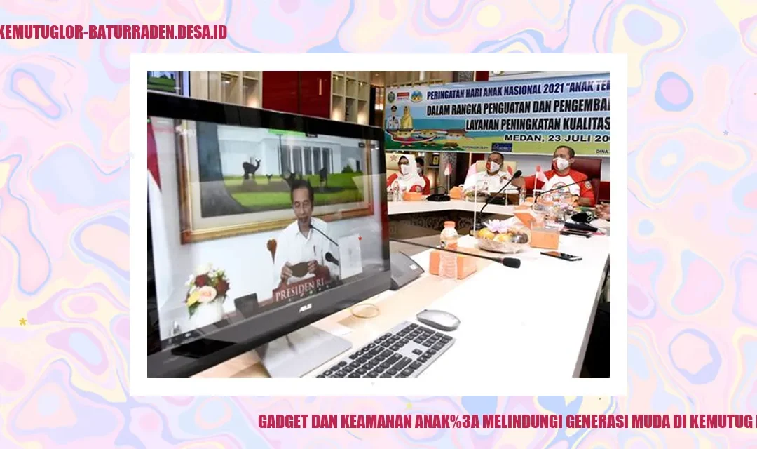 Gadget dan Keamanan Anak: Melindungi Generasi Muda di Kemutug Lor