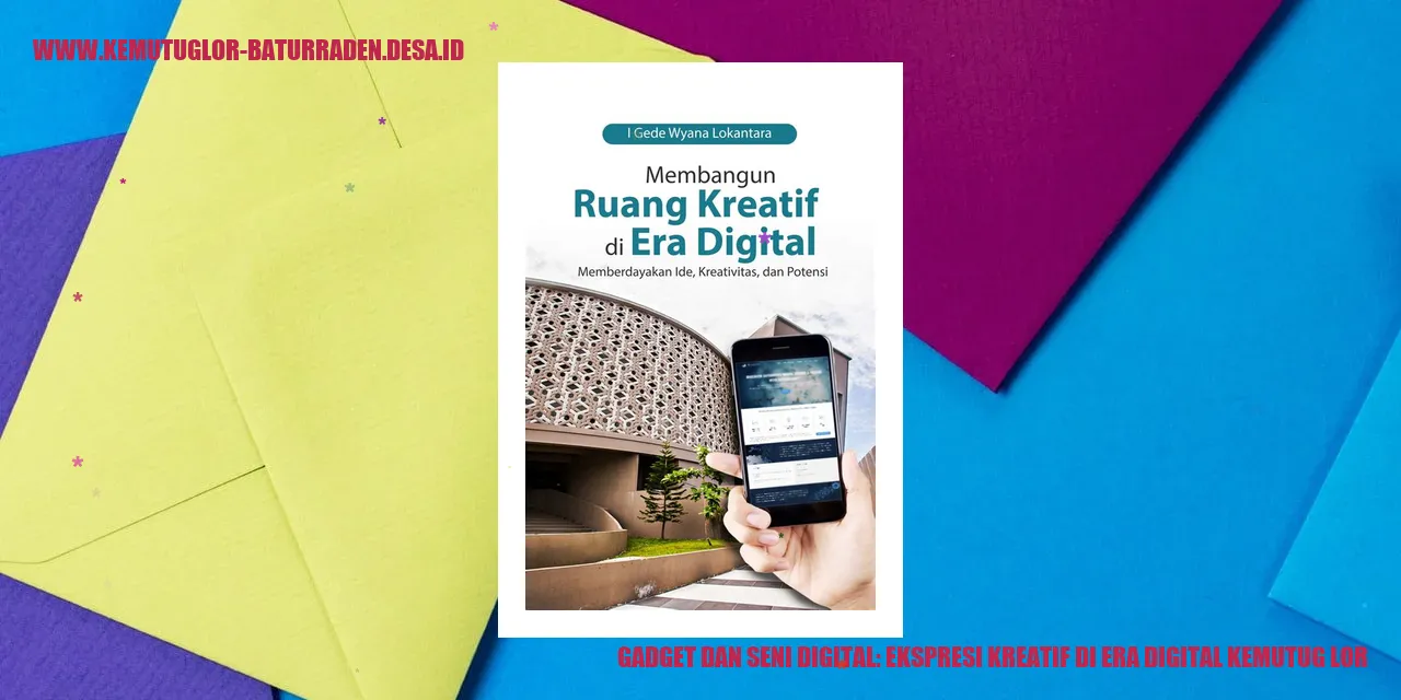 Gadget dan Seni Digital: Ekspresi Kreatif di Era Digital Kemutug Lor