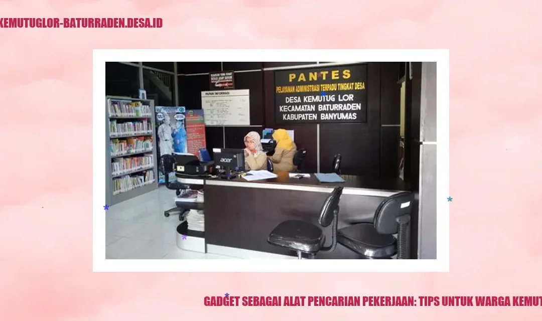 Gadget sebagai Alat Pencarian Pekerjaan: Tips untuk Warga Kemutug Lor