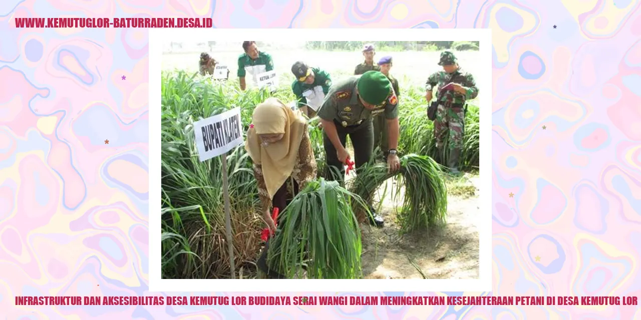 Infrastruktur dan Aksesibilitas Desa Kemutug Lor Budidaya Serai Wangi dalam Meningkatkan Kesejahteraan Petani di desa kemutug lor