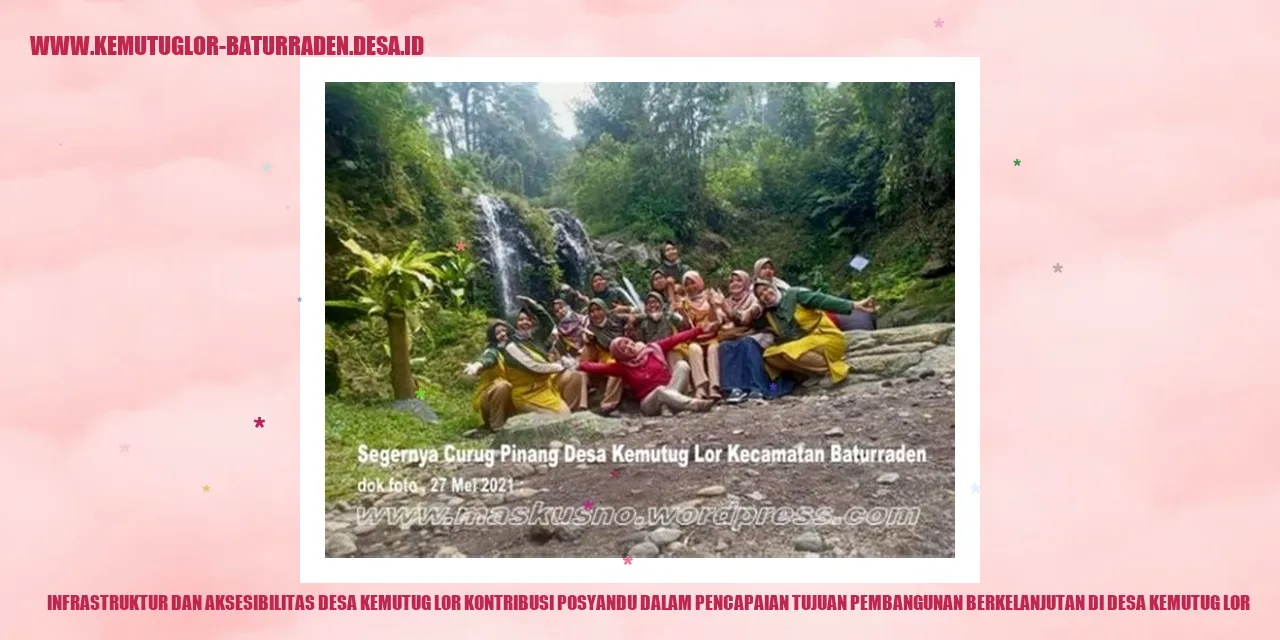 Infrastruktur dan Aksesibilitas Desa Kemutug Lor Kontribusi Posyandu dalam Pencapaian Tujuan Pembangunan Berkelanjutan di Desa Kemutug Lor