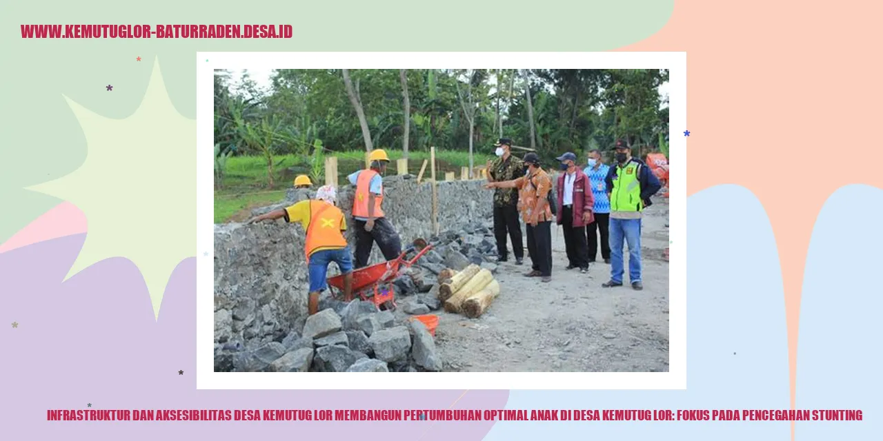 Infrastruktur dan Aksesibilitas Desa Kemutug Lor Membangun Pertumbuhan Optimal Anak di Desa Kemutug Lor: Fokus pada Pencegahan Stunting