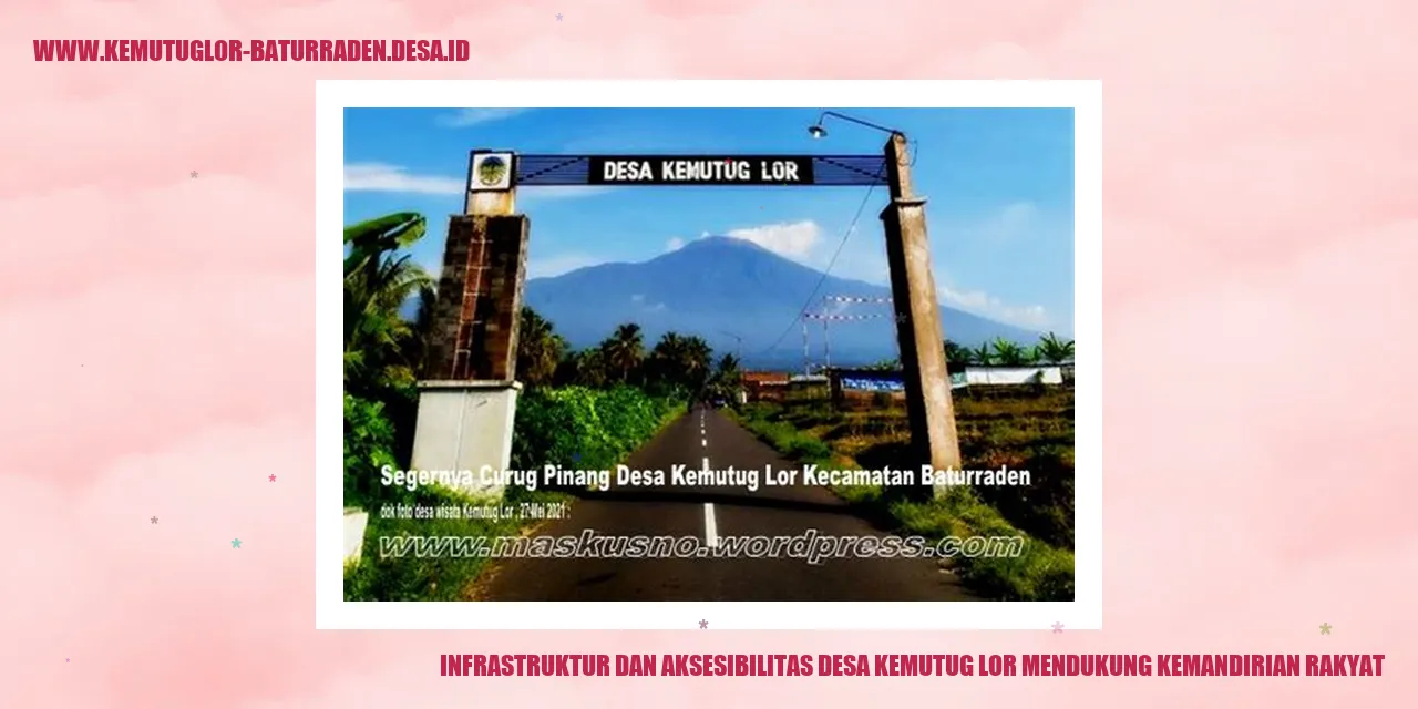 Infrastruktur dan Aksesibilitas Desa Kemutug Lor Mendukung Kemandirian Rakyat