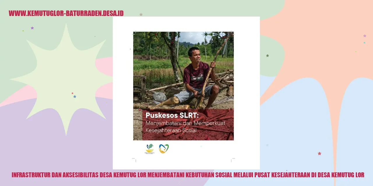 Infrastruktur dan Aksesibilitas Desa Kemutug Lor Menjembatani Kebutuhan Sosial melalui Pusat Kesejahteraan di Desa Kemutug Lor