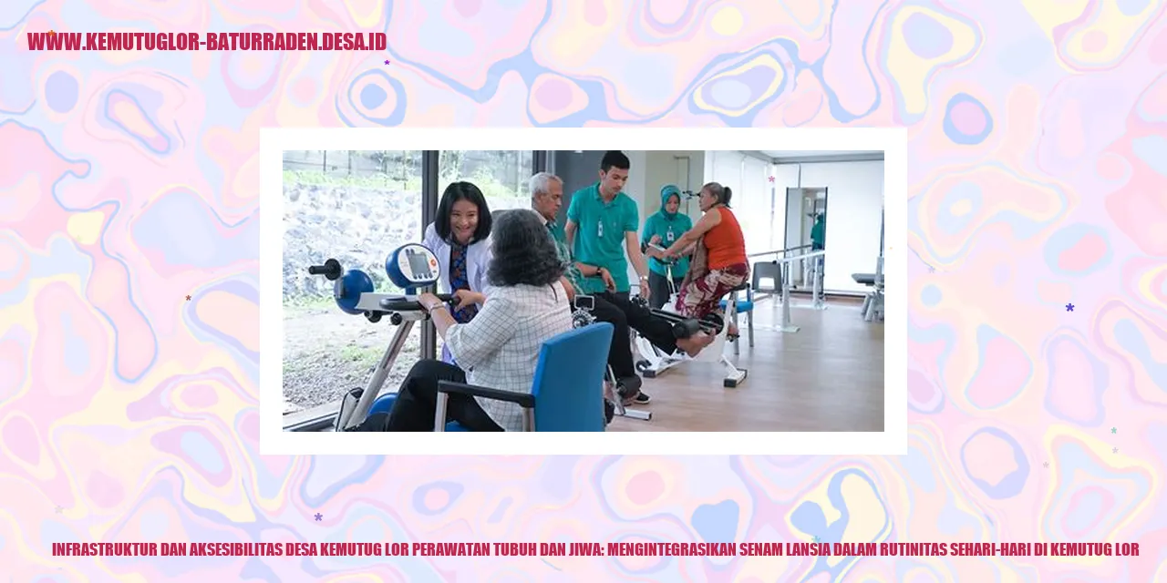 Infrastruktur dan Aksesibilitas Desa Kemutug Lor Perawatan Tubuh dan Jiwa: Mengintegrasikan Senam Lansia dalam Rutinitas Sehari-hari di kemutug lor