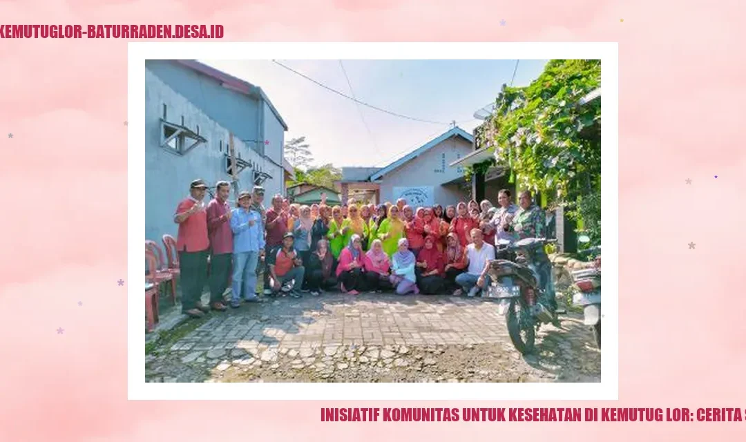 Inisiatif Komunitas untuk Kesehatan di Kemutug Lor: Cerita Sukses