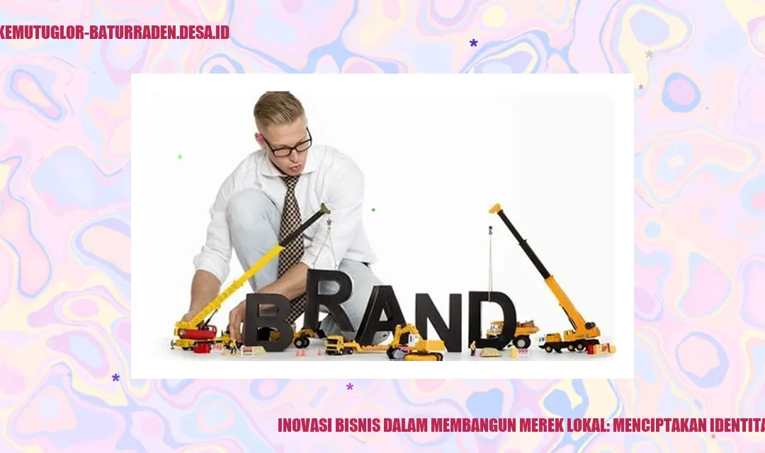 Inovasi Bisnis dalam Membangun Merek Lokal: Menciptakan Identitas Desa