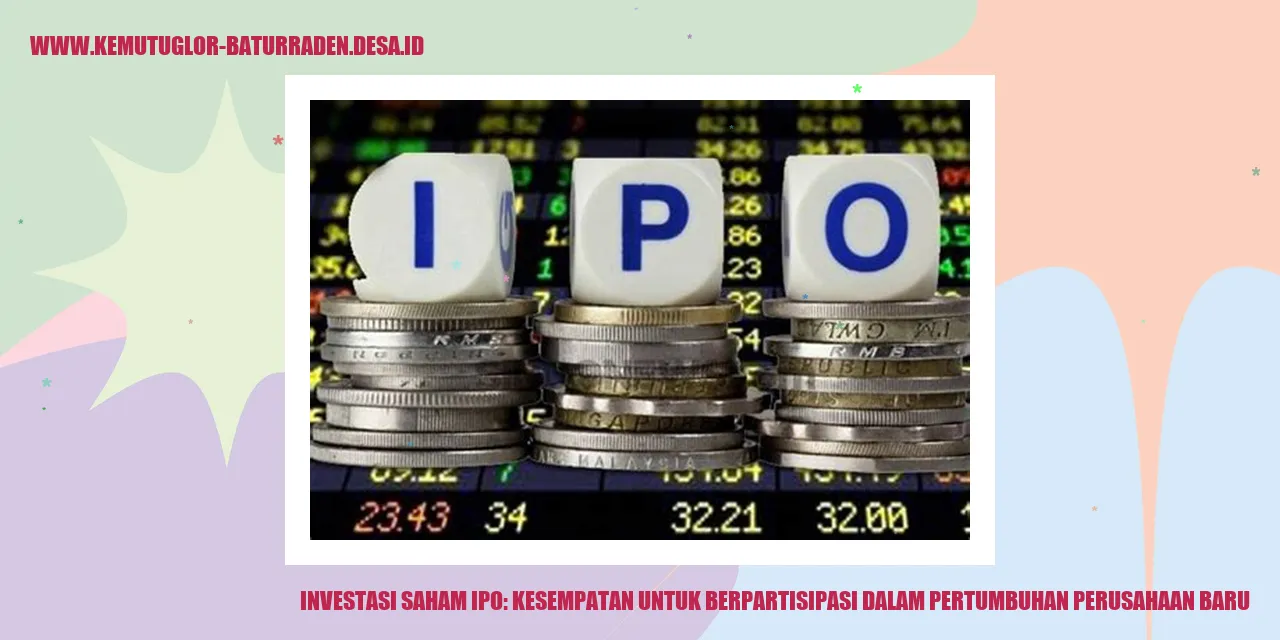 Investasi Saham IPO: Kesempatan untuk Berpartisipasi dalam Pertumbuhan Perusahaan Baru