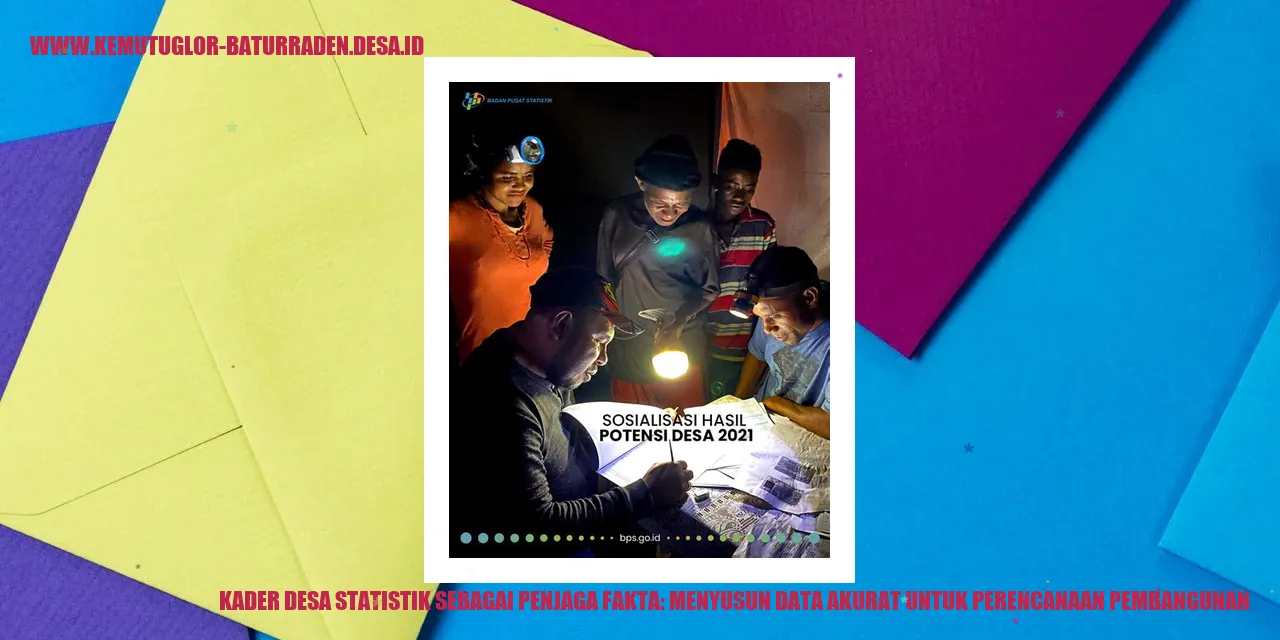 Kader desa Statistik sebagai Penjaga Fakta: Menyusun Data Akurat untuk Perencanaan Pembangunan