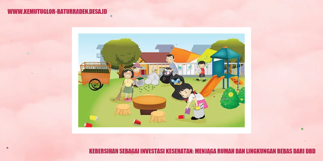 Kebersihan sebagai Investasi Kesehatan: Menjaga Rumah dan Lingkungan Bebas dari DBD