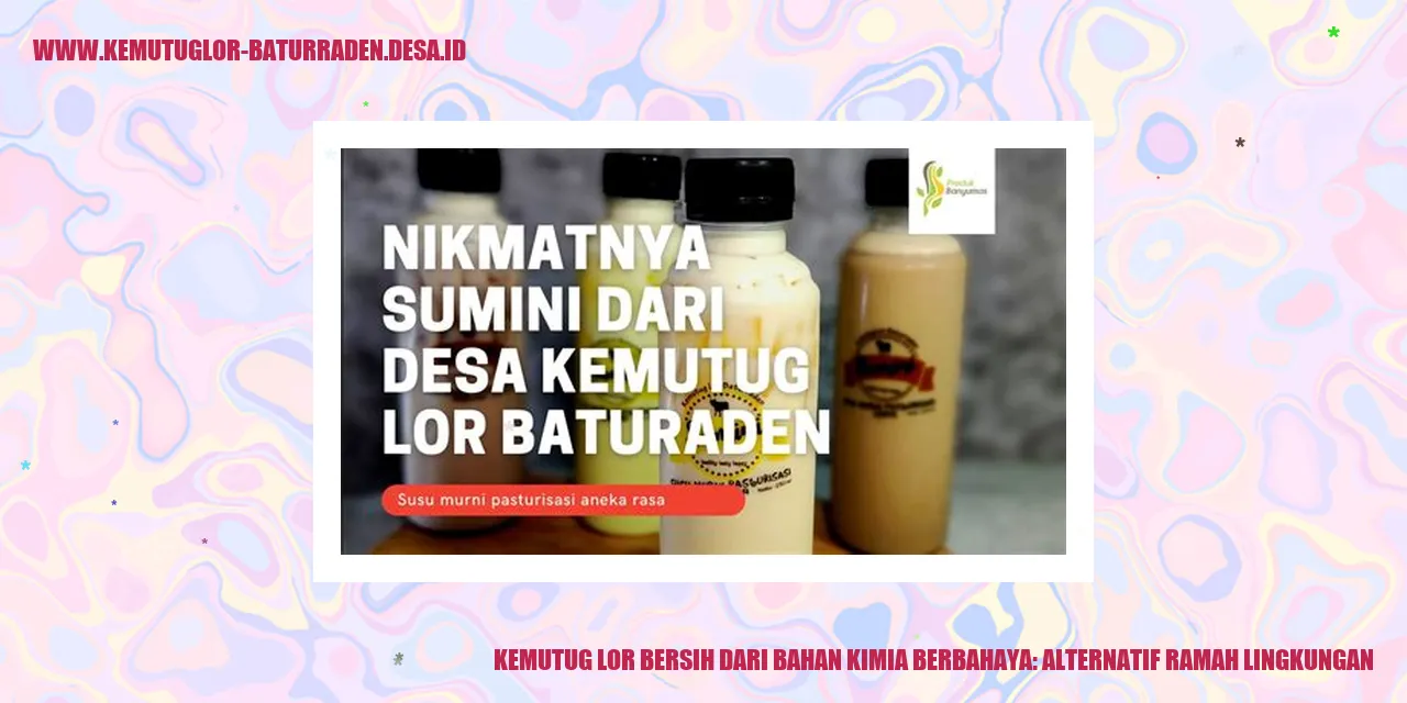Kemutug Lor Bersih dari Bahan Kimia Berbahaya: Alternatif Ramah Lingkungan