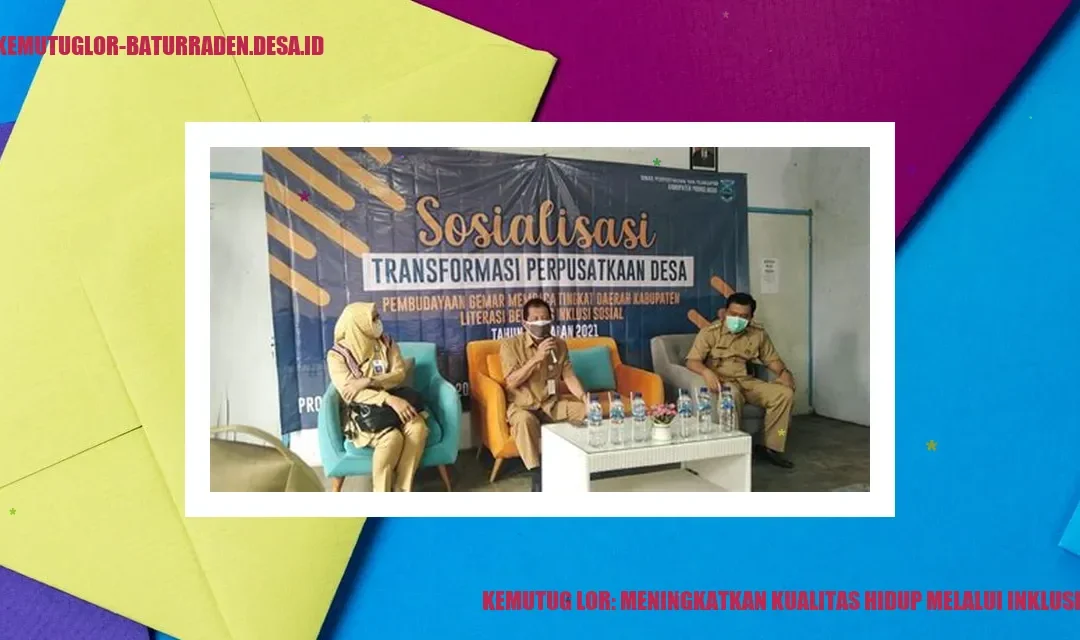 Kemutug Lor: Meningkatkan Kualitas Hidup Melalui Inklusi Sosial