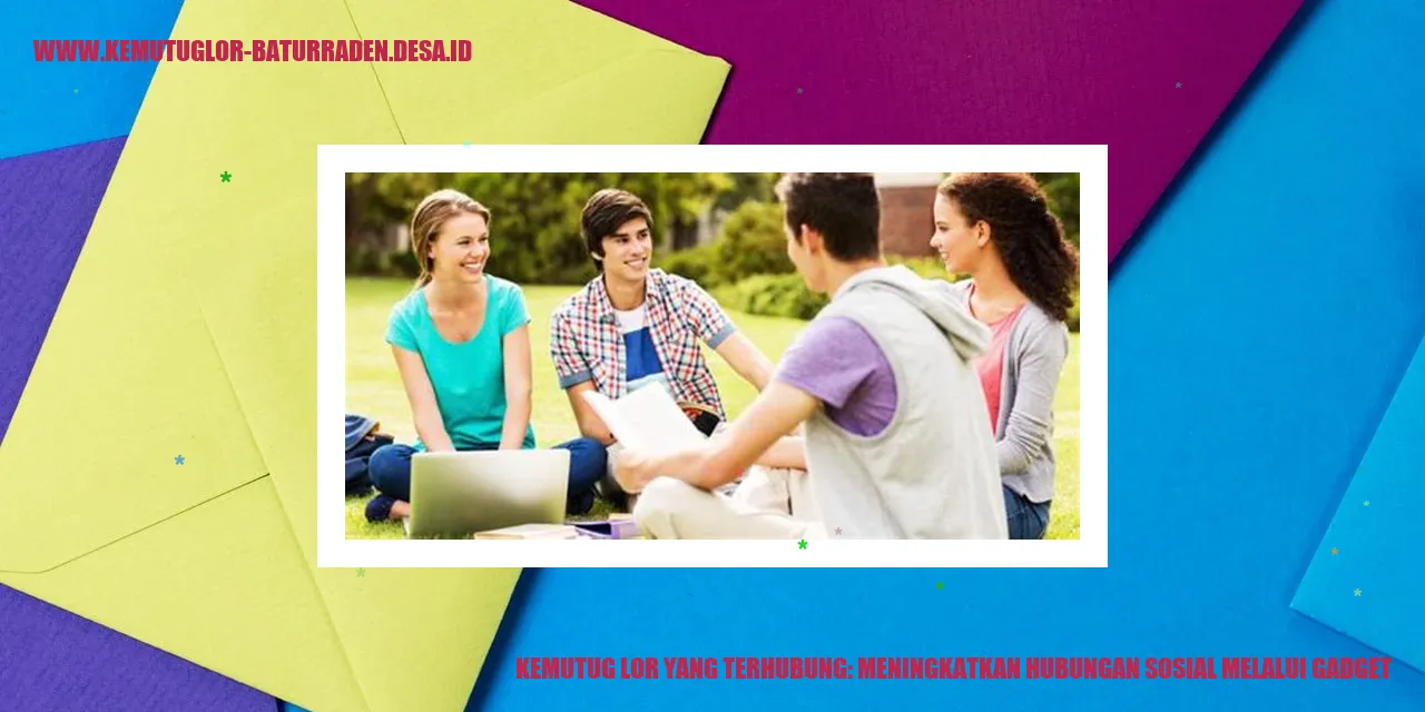 Kemutug Lor yang Terhubung: Meningkatkan Hubungan Sosial Melalui Gadget