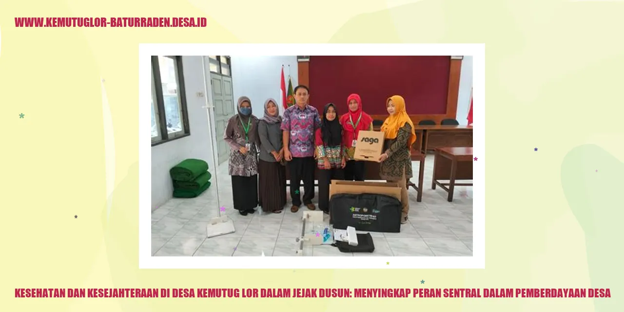 Kesehatan dan Kesejahteraan di Desa Kemutug Lor Dalam Jejak dusun: Menyingkap Peran Sentral dalam Pemberdayaan desa