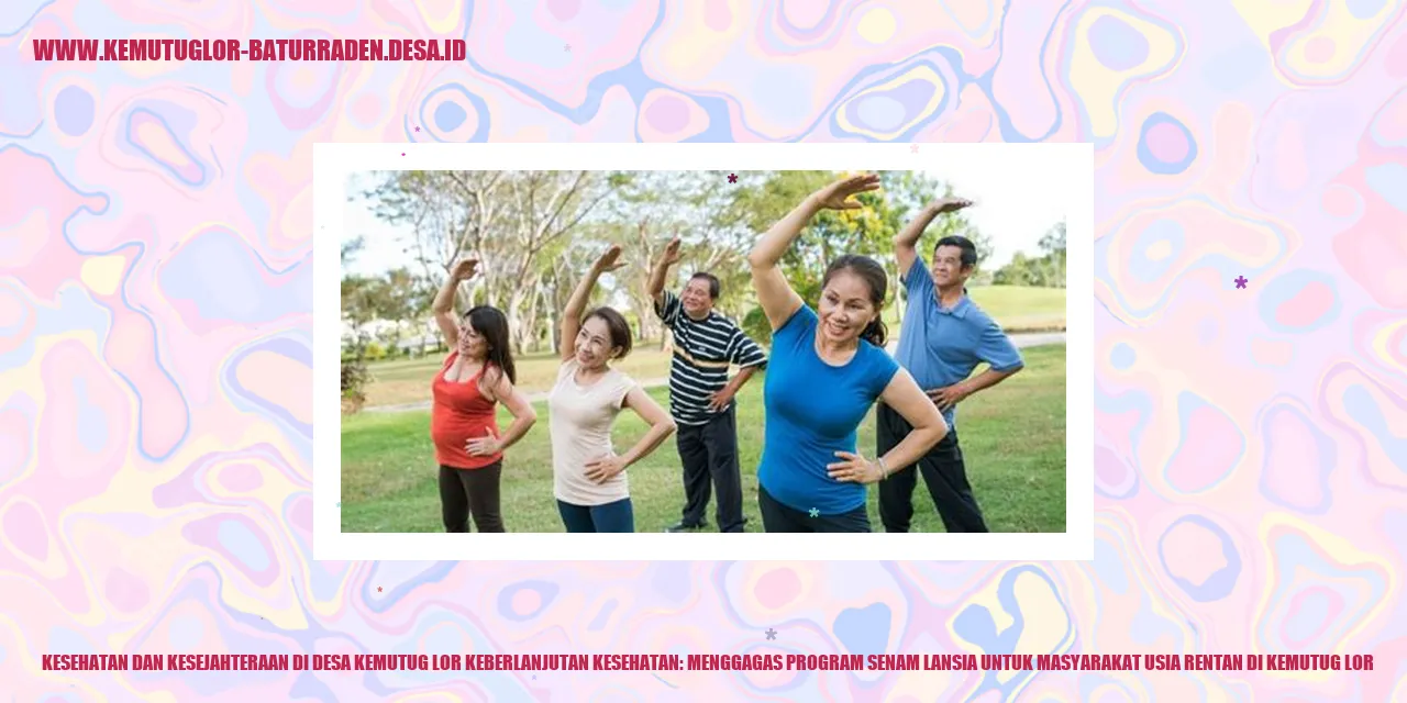 Kesehatan dan Kesejahteraan di Desa Kemutug Lor Keberlanjutan Kesehatan: Menggagas Program Senam Lansia untuk Masyarakat Usia Rentan di kemutug lor
