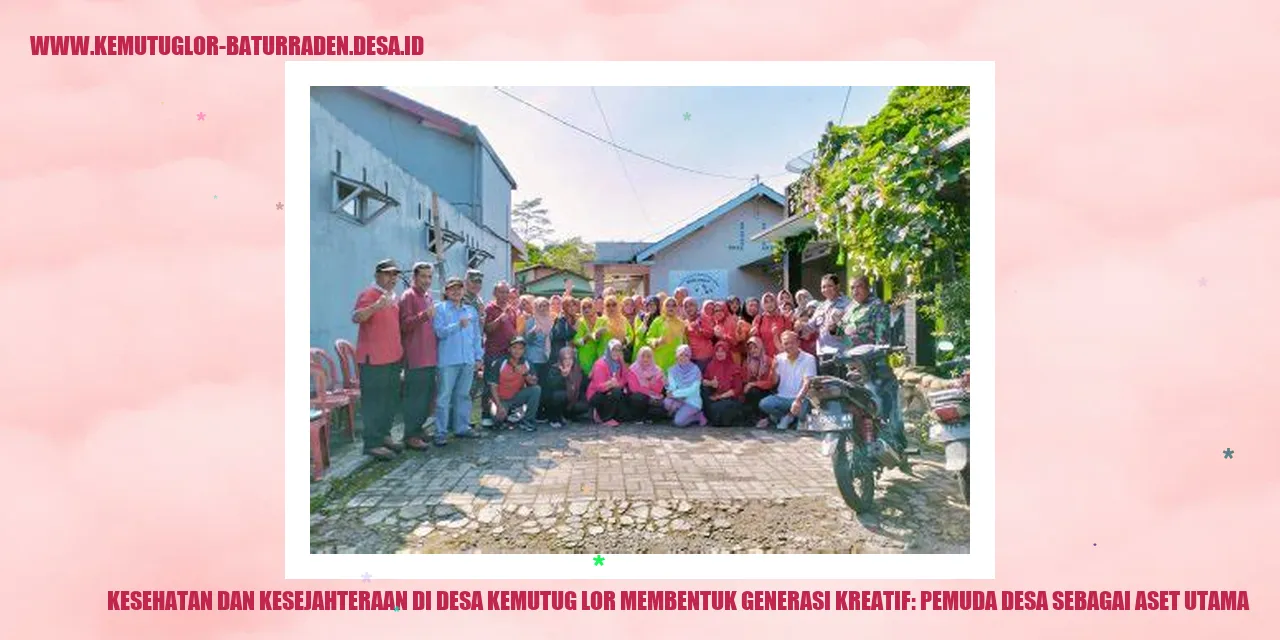 Kesehatan dan Kesejahteraan di Desa Kemutug Lor Membentuk Generasi Kreatif: Pemuda desa sebagai Aset Utama