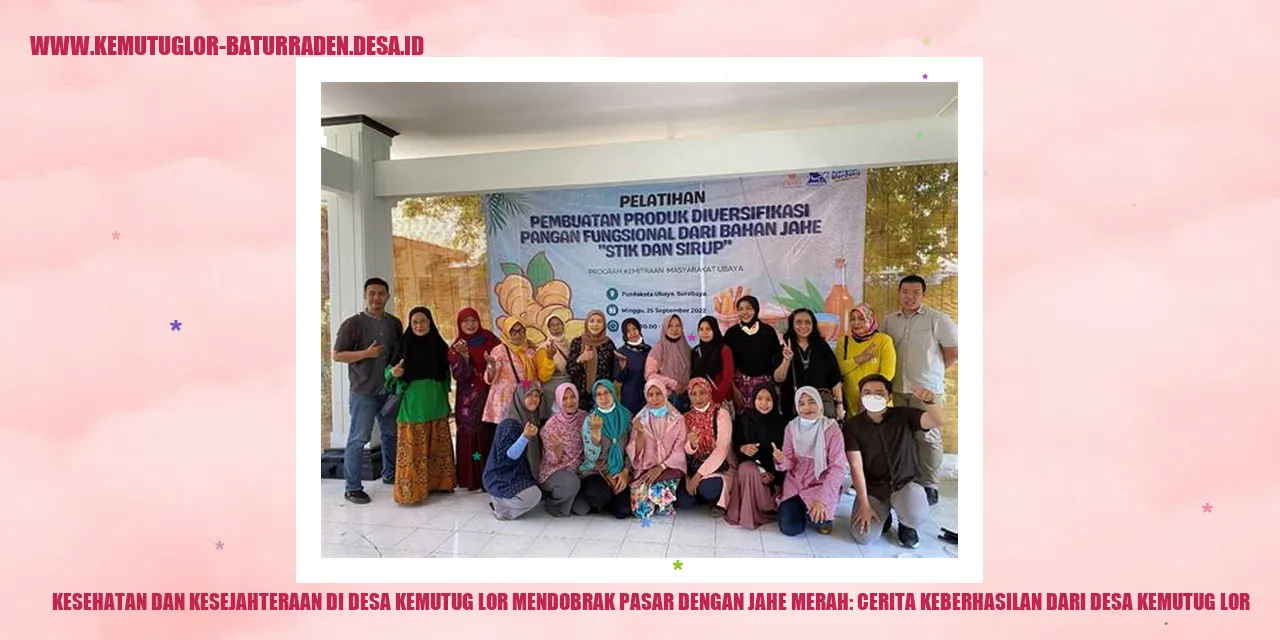 Kesehatan dan Kesejahteraan di Desa Kemutug Lor Mendobrak Pasar dengan Jahe Merah: Cerita Keberhasilan dari desa kemutug lor