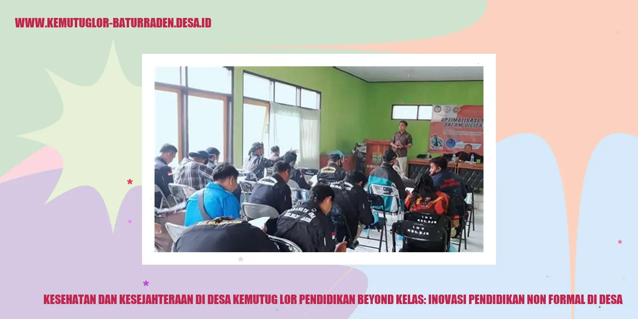Kesehatan dan Kesejahteraan di Desa Kemutug Lor Pendidikan Beyond Kelas: Inovasi Pendidikan Non Formal di desa
