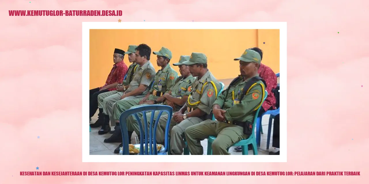 Kesehatan dan Kesejahteraan di Desa Kemutug Lor - Manfaat Peningkatan Kapasitas Linmas