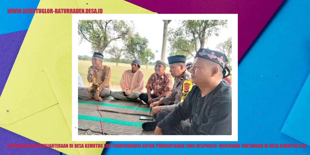 Kesehatan dan Kesejahteraan di Desa Kemutug Lor Transparansi untuk Pemerintahan yang Responsif: Menjawab Tantangan di desa kemutug lor